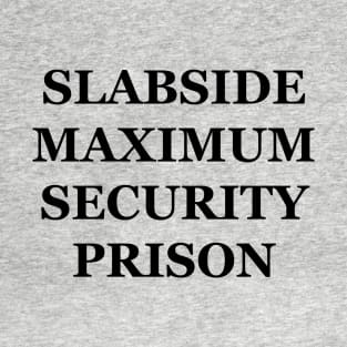 Slabside Maximum Security Prison T-Shirt